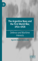 Argentine Navy and the First World War, 1914-1928: Defence and Maritime Interests