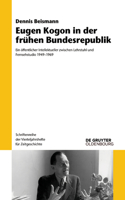 Eugen Kogon in Der Frühen Bundesrepublik: Ein Öffentlicher Intellektueller Zwischen Lehrstuhl Und Fernsehstudio 1949-1969