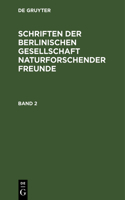 Schriften Der Berlinischen Gesellschaft Naturforschender Freunde. Band 2