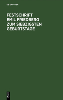 Festschrift Emil Friedberg Zum Siebzigsten Geburtstage: Gewidmet Von Seinen Schülern