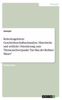 Kriteriengeleitete Geschichtsschulbuchanalyse. Historische und zeitliche Orientierung zum Themenschwerpunkt Der Bau der Berliner Mauer