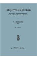 Talsperren-Meßtechnik: Meßverfahren, Instrumente Und Apparate Für Die Prüfung Der Bauwerke in Massenbeton