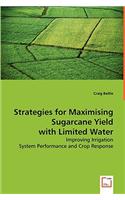 Strategies for Maximising Sugarcane Yield with Limited Water: Improving Irrigation System Performance and Crop Response