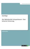 Die Mitleidsethik Schopenhauers - Eine kritische Erörterung: (German)