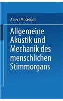 Allgemeine Akustik und Mechanik des menschlichen Stimmorgans