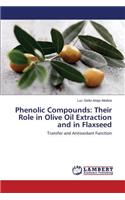Phenolic Compounds: Their Role in Olive Oil Extraction and in Flaxseed