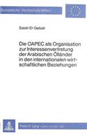 Die Oapec ALS Organisation Zur Interessenvertretung Der Arabischen Oellaender in Den Internationalen Wirtschaftlichen Beziehungen