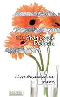 Pratique Dessin - Livre d'exercices 14: Fleurs(14 Pratique Dessin)