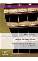 Wiener Zaubertradition. Theatrale Aspekte der Zauberkunst im 19. Jahrhundert