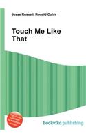 Touch Me Like That: (English)