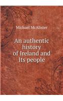 An Authentic History of Ireland and Its People
