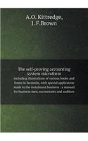 The self-proving accounting system microform including illustrations of various books and forms in facsimile, with special application made to the instalment business: a manual for business men, accountants and auditors
