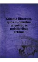 Summa Librorum, Quos in Omnibus Scientiis, AC Nobilioribus Artibus