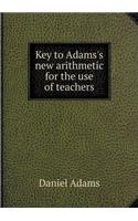 Key to Adams's New Arithmetic for the Use of Teachers