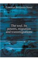 The soul. Its powers, migration and transmigrations: (English)