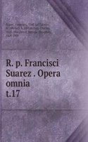 R. p. Francisci Suarez Opera omnia