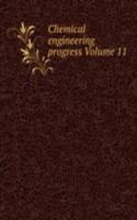 Chemical engineering progress Volume 11