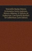Venerabilis Baedae Historia Ecclesiastica Gentis Anglorum, Historia Abbatum, Et Epistola Ad Ecgberctum, Cum Epistola Bonifacii Ad Cudberthum (Latin Edition)