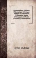 Correspondance Litteraire, Philosophique Et Critique: Adressee A Un Souverain D'allemagne, Depuis 1753 Jusqu'en 1769, Part 2, volume 5 (French Edition)