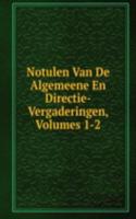 Notulen Van De Algemeene En Directie-Vergaderingen, Volumes 1-2