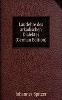 Lautlehre des arkadischen Dialektes (German Edition)