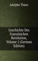 Geschichte Des Franzosichen Revolution, Volume 1 (German Edition)