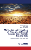 Monitoring and Evaluation of Atmospheric Natural Hazards Using Remote Sensing Data