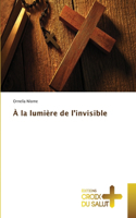 À la lumière de l'invisible