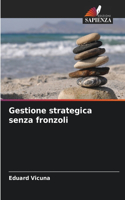 Gestione strategica senza fronzoli