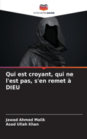 Qui est croyant, qui ne l'est pas, s'en remet à DIEU