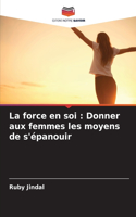 force en soi: Donner aux femmes les moyens de s'épanouir