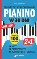 PIANINO w 30 Dni: Kompletny Kurs Gry dla Poczatkujacych I 2 Ksiazki w 1 I Super Latwe Nuty, Zasady Muzyki, Audio i Video Tutoriale