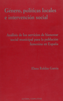 Genero, politicas locales e intervencion social. Analisis de los servicios de bienestar social paral a poblacion femenina en Espana (sin coleccion) (Spanish Edition)