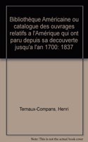 Bibliothèque Américaine ou catalogue des ouvrages relatifs a l'Amérique qui ont paru depuis sa decouverte jusqu'a l'an 1700