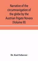 Narrative of the circumnavigation of the globe by the Austrian frigate Novara, (Commodore B. von Wüllerstorf-Urbair) undertaken by order of the Imperial Government, in the years 1857, 1858, & 1859, under the immediate auspices of His I. and R. Hig