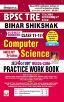 BPSC TRE Bihar Shikshak Class 11 - 12 Computer Science NCERT Syllabus Self Study Guide CUM Practice Work Book (English Medium) (4336)