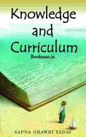 Knowledge and Curriculum [Paperback] Sapna Ghawri Yadav