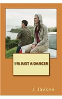 I'm just a dancer