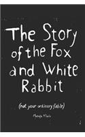 The Story of the Fox and White Rabbit: (not Your Ordinary Fable)(0 Fox and White Rabbit)