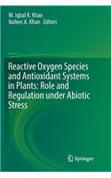 Reactive Oxygen Species and Antioxidant Systems in Plants: Role and Regulation Under Abiotic Stress