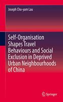 Self-Organisation Shapes Travel Behaviours and Social Exclusion in Deprived Urban Neighbourhoods of China