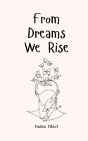 From Dreams We Rise