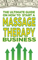 The Ultimate Guide on How To Start a Massage therapy Business