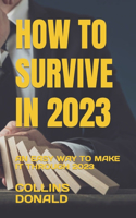 How to Survive in 2023: An Easy Way to Make It Through 2023