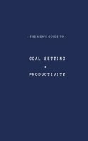 Men's Guide to Goal Setting + Productivity