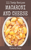 111 Tasty Macaroni and Cheese Recipes