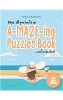 Gift Book for Puzzle Lovers - Mom, all you need is an A-MAZE-ING Puzzles Book ... and a vacation! - 100 easy Mazes