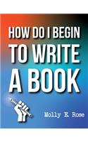 How Do I Begin To Write A Book