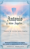 Antonio y otros ángeles: Cuentos de ficción sobre ángeles