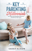 The Key to Parenting Millennials: 21st Century Tips For Parenting Teenagers & Millennials You Must Know